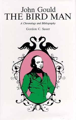 Image du vendeur pour John Gould the Bird Man: A Chronology and Bibliography mis en vente par PEMBERLEY NATURAL HISTORY BOOKS BA, ABA