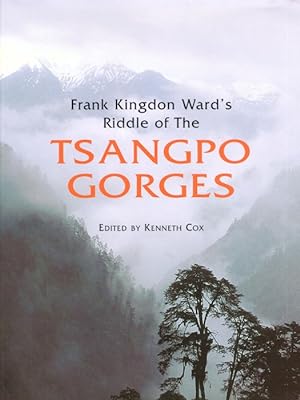 Seller image for Frank Kingdon Ward's Riddle of the Tsangpo Gorges: Retracing the Epic Journey of 1924-25 in South-East Tibet for sale by PEMBERLEY NATURAL HISTORY BOOKS BA, ABA