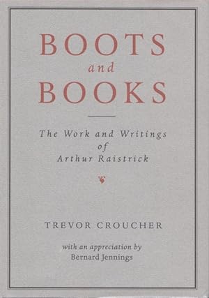 Bild des Verkufers fr Boots and Books: Work and Writings of Arthur Raistrick zum Verkauf von PEMBERLEY NATURAL HISTORY BOOKS BA, ABA