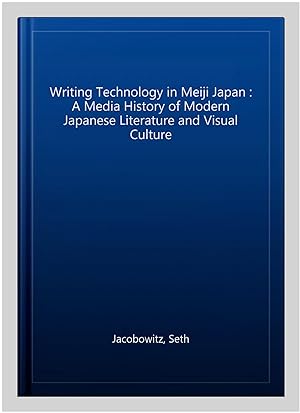 Image du vendeur pour Writing Technology in Meiji Japan : A Media History of Modern Japanese Literature and Visual Culture mis en vente par GreatBookPricesUK