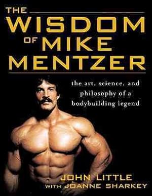 Imagen del vendedor de Wisdom Of Mike Mentzer : The Art, Science, And Philosophy Of A Bodybuilding Legend a la venta por GreatBookPricesUK