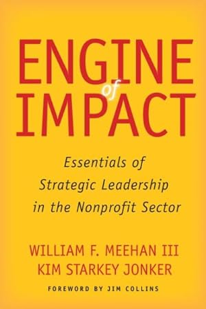 Imagen del vendedor de Engine of Impact : Essentials of Strategic Leadership in the Nonprofit Sector a la venta por GreatBookPricesUK