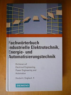 Fachwörterbuch industrielle Elektrotechnik, Energie- und Automatisierungstechnik. Dictionary of E...