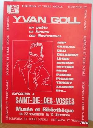 YVAN GOLL. UN POETE. SA FEMME. SES ILLUSTRATEURS. ECRIVAINS ET TERRE NATALE. SOCIETE DES AMIS DE ...