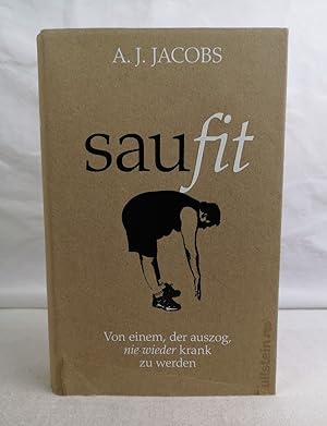 Seller image for Saufit. Von einem, der auszog, nie wieder krank zu werden. A. J. Jacobs. Aus dem Engl. von Susanne Reinker for sale by Antiquariat Bler