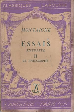 Essais. (Extraits). II : Le philosophe. Notice biographique, notice historique et littéraire, not...