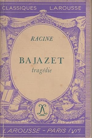 Bajazet. Tragédie. Notice biographique, notice historique et littéraire, notes explicatives, juge...