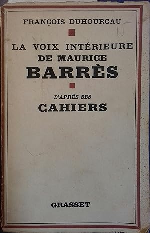 La voix intérieure de Maurice Barrès, d'après ses cahiers.