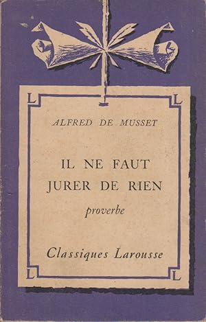 Il ne faut jurer de rien. Proverbe. Notice biographique, notice historique et littéraire, notes e...