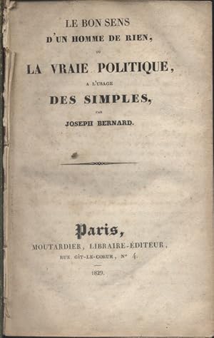 Le bon sens d'un homme de rien, ou la vraie politique à l'usage des simples.