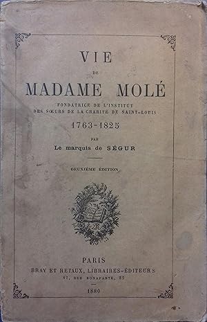 Vie de Madame Molé, fondatrice de l'institut des soeurs de la charité de Saint-Louis (1763-1825).