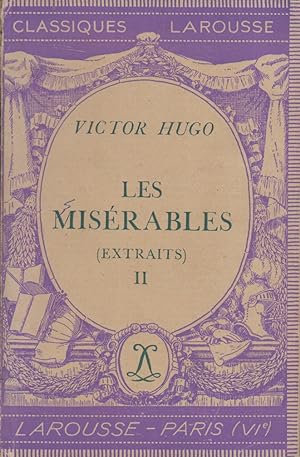 Les misérables (extraits). II. Notice biographique, notice historique et littéraire, notes explic...