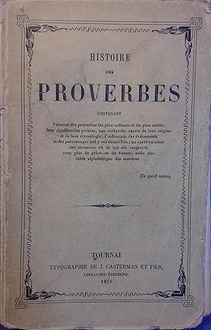 Histoire des proverbes. Contenant l'énoncé des proverbes les plus saillants et les plus usités; l...