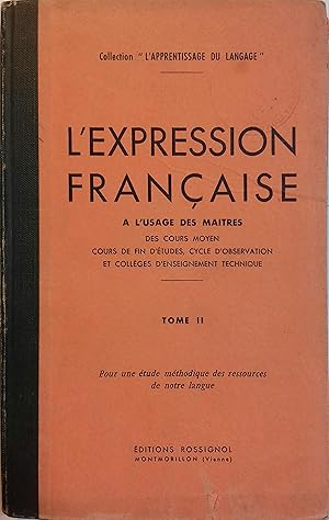 Image du vendeur pour L'expression franaise  l'usage des matres des cours moyens, cours de fin d'tudes, cycle d'observation et collges d'enseignement technique. tome II seul. mis en vente par Librairie Et Ctera (et caetera) - Sophie Rosire