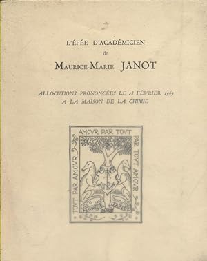 L'épée d'académicien de Maurice-Marie Janot. Allocutions prononcées le 28 février 1969 à la maiso...