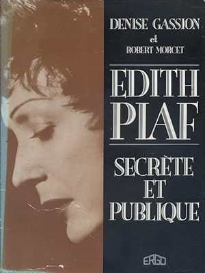 Edith Piaf, secrète et publique.