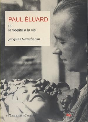 Imagen del vendedor de Paul Eluard ou la fidlit de la vie. a la venta por Librairie Et Ctera (et caetera) - Sophie Rosire