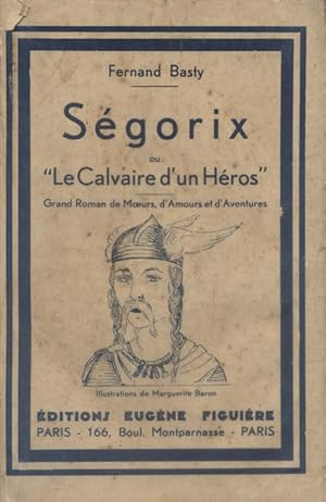 Image du vendeur pour Sgorix ou le "calvaire d'un hros". Grand roman de moeurs, d'amours et d'aventures. mis en vente par Librairie Et Ctera (et caetera) - Sophie Rosire