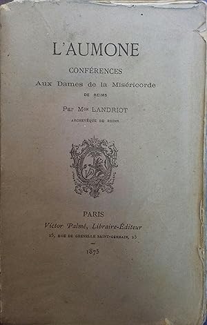 L'aumône, conférences aux Dames de la Miséricorde de Reims. Suivi de "Discours prononcé dans la c...