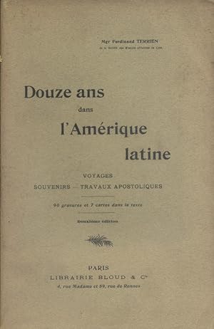 Douze ans dans l'Amérique latine. Voyages, souvenirs, travaux apostoliques. Fin XIXe. Vers 1900.