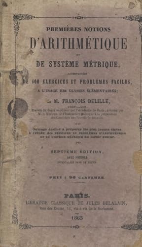 Premières notions d'arithmétique et de système métrique accompagnées de 400 exercices et problème...