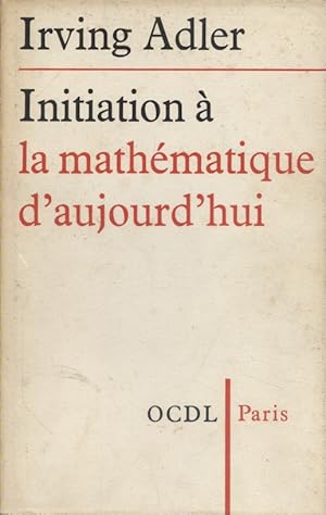 Initiation à la mathématique d'aujourd'hui. Vers 1910.