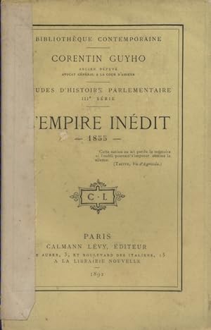L'Empire inédit -1855- (Etudes d'histoire parlementaire 3 e série).