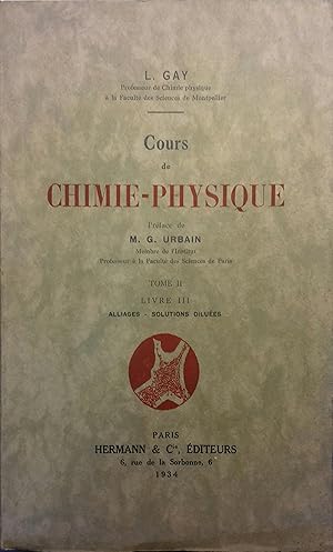 Cours de Chimie-Physique. Tome 2, livre 3 : Alliages. Solutions diluées.