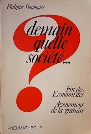 Seller image for Demain quelle socit ? Fin des conomistes. Avnement de la gratuit. for sale by Librairie Et Ctera (et caetera) - Sophie Rosire