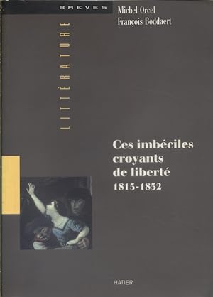 Seller image for Ces imbciles croyants de libert - 1815-1852. for sale by Librairie Et Ctera (et caetera) - Sophie Rosire