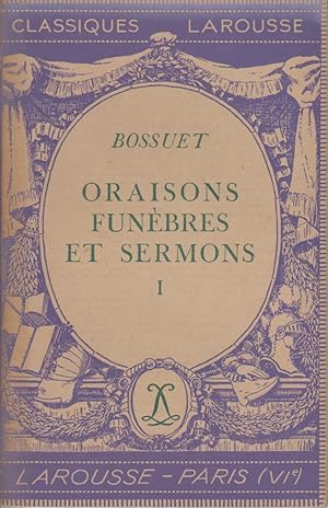 Oraisons funèbres et sermons. I. Notice biographique, notice historique et littéraire, notes expl...