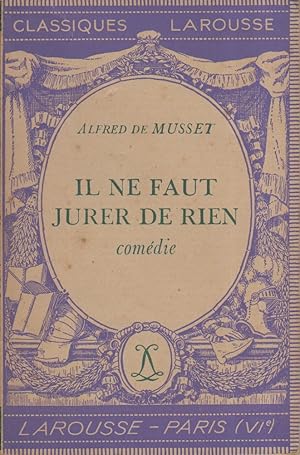 Il ne faut jurer de rien. Comédie. Notice biographique, notice historique et littéraire, notes ex...