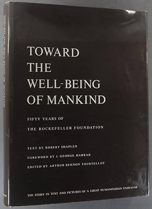 Toward the well-being of mankind. Fifty years of the Rockefeller foundation. Foreword by J. Georg...