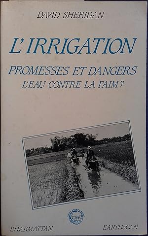 L'irrigation. Promesses et dangers. L'eau contre la faim ?