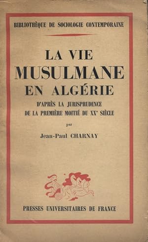 La vie musulmane en Algérie d'après la jurisprudence de la première moitié du XX e siècle.
