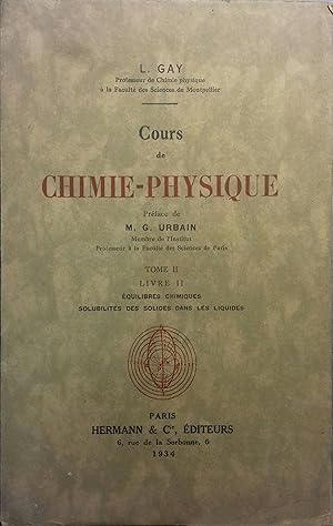 Cours de Chimie-Physique. Tome 2, livre 2 : Equilibres chimiques. Solubilité des solides dans les...