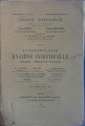 Traité d'hygiène. Volume 3 seul : Anthropologie - Hygiène individuelle : Piscines - Education phy...
