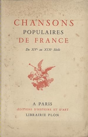 Chansons populaires de France du XV e au XIX e siècle.