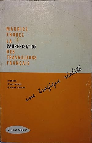 La paupérisation des travailleurs français. Une tragique réalité. Précédé d'une étude d'Henri Cla...