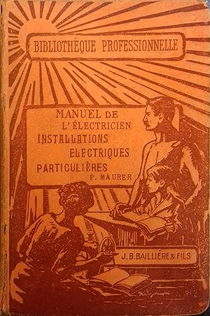 Manuel de l'électricien. Installations électriques particulières. Eclairage, chauffage, sonneries...