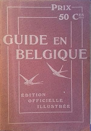 Guide en Belgique. Edition officielle illustrée publiée à l'intention des touristes français.