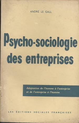 Seller image for Psycho-sociologie des entreprises. Adaptation de l'homme  l'entreprise et de l'entreprise  l'homme. for sale by Librairie Et Ctera (et caetera) - Sophie Rosire