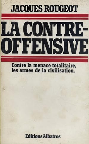 La contre-offensive. Contre la menace totalitaire, les armes de la civilisation.