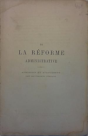 De la réforme administrative. Admission et avancement dans les fonctions publiques.