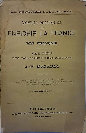 Moyens pratiques pour enrichir la France et les Français. Résumé général des doctrines économiques.