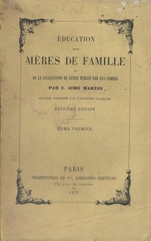 Image du vendeur pour Education des mres de famille. Ou de la civilisation du genre humain par les femmes. tome 1er seul. mis en vente par Librairie Et Ctera (et caetera) - Sophie Rosire