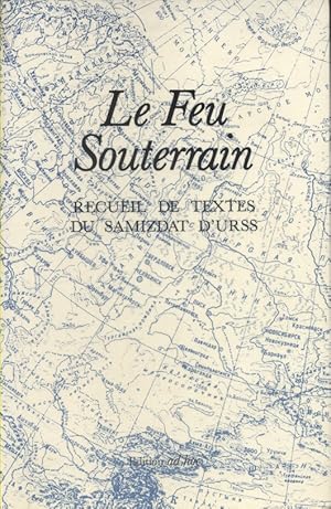 Le feu souterrain. Recueil de textes du Samizdat d'URSS.