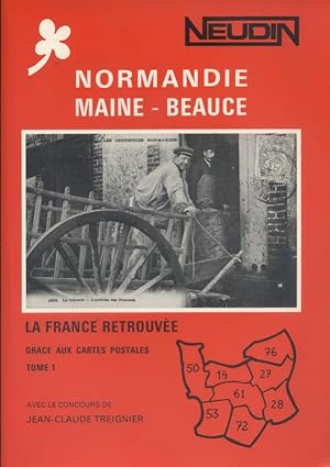 Normandie-Maine-Beauce. La France retrouvée grace aux cartes postales. Tome 1