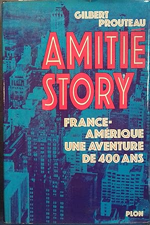 Amitié story. France-Amérique, une aventure de 400 ans.