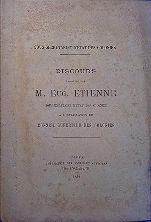 Discours prononcé par M. Eug. Etienne, sous-secrétaire des colonies à l'installation du Conseil S...